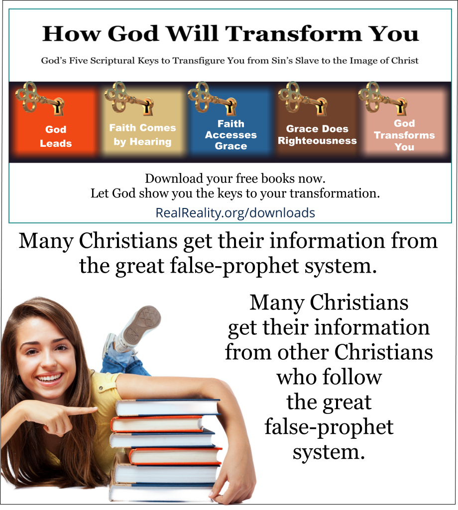 Many Christians get their information from the great false-prophet system.  Many Christians get their information from other Christians who follow the great false-prophet system.  (Quote from https://realreality.org/downloads/how-god-will-transform-you/)