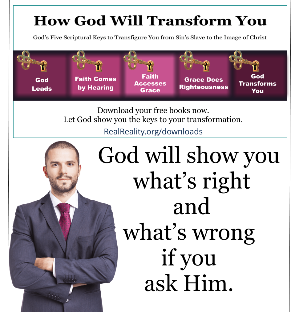 God will show you what’s right and what’s wrong if you ask Him. (Quote from https://realreality.org/downloads/how-god-will-transform-you/)