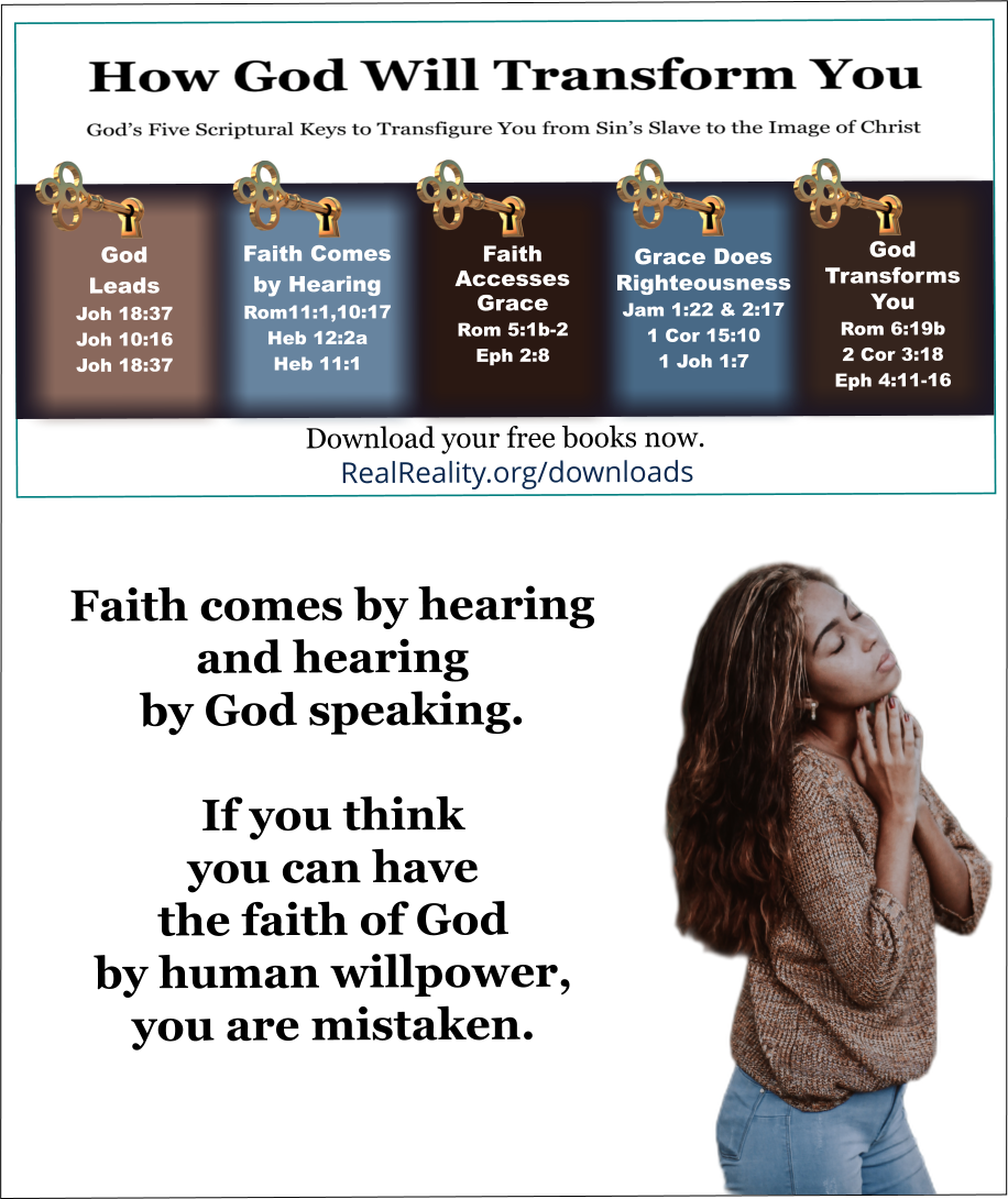 If you think you can have the faith of God by human willpower, you are mistaken. 