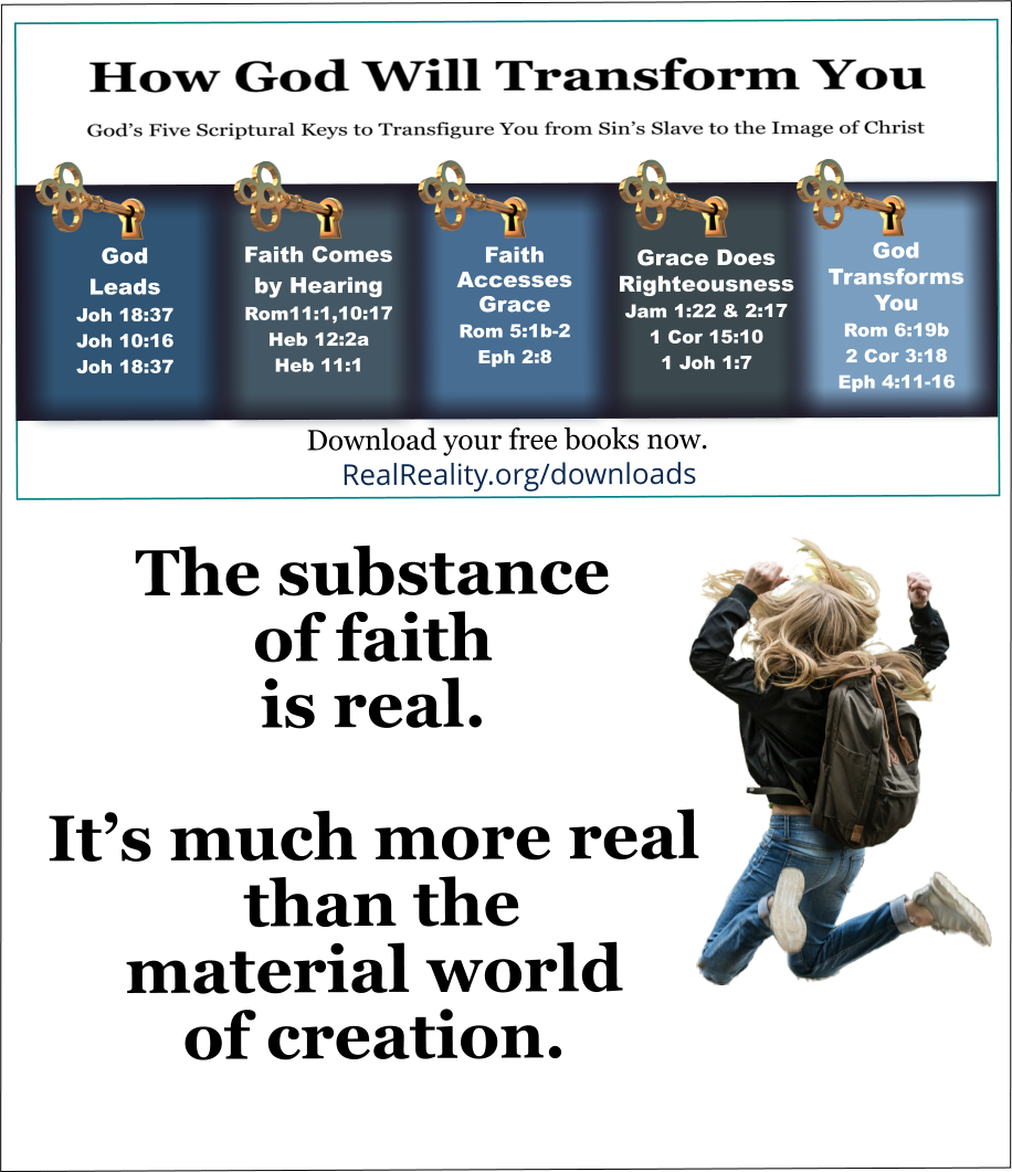 The substance of faith is real. It’s much more real than the material world of creation. 