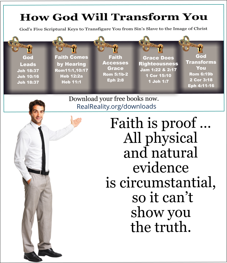 Faith is proof … All physical and natural evidence is circumstantial, so it can’t show you the truth.
