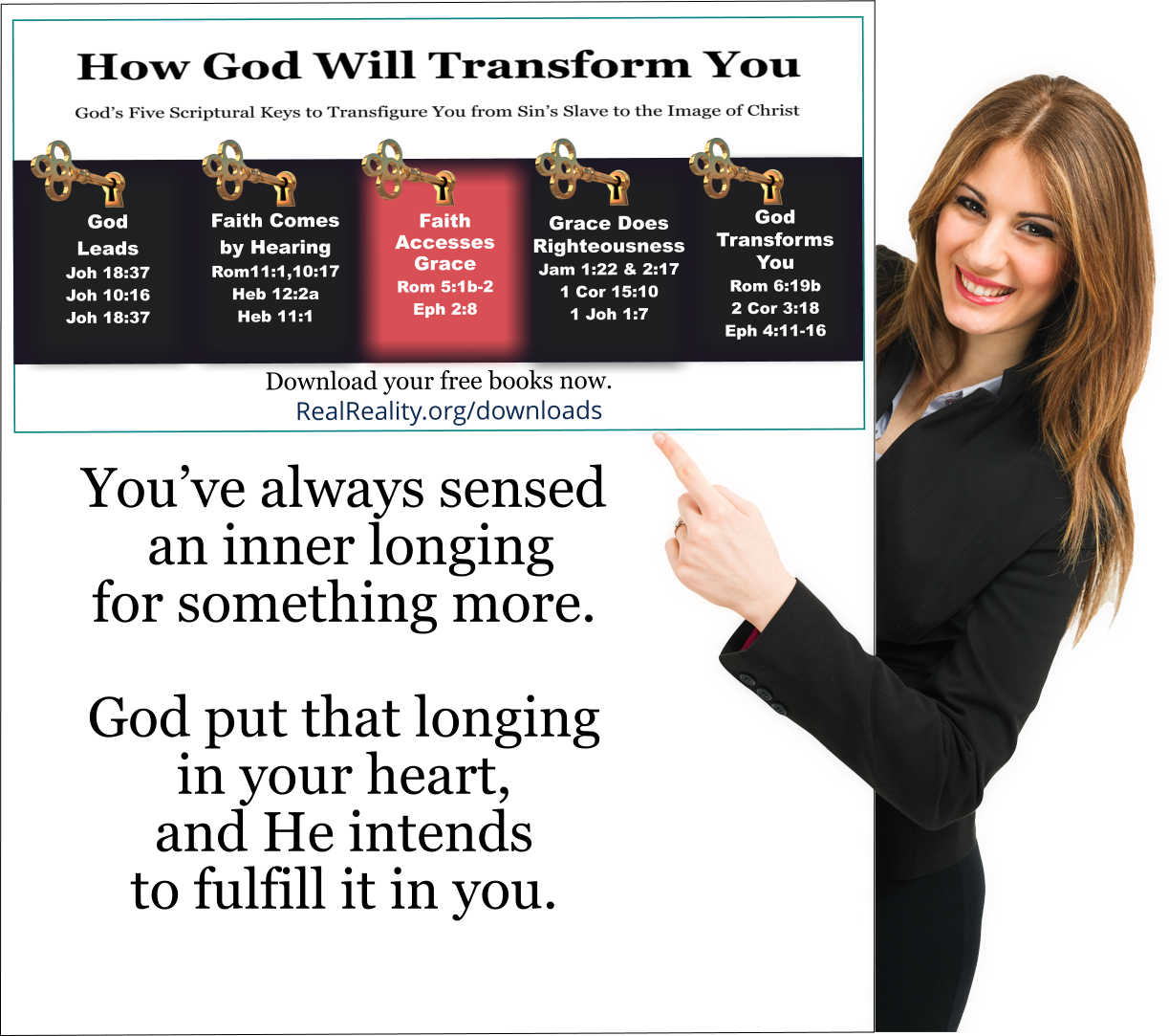 You’ve always sensed an inner longing for something more. God put that longing in your heart, and He intends to fulfill it in you. 