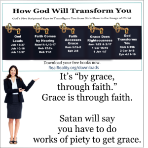 Satan will say you have to do works of piety to get grace. 