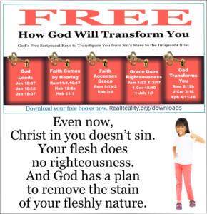 Even now, Christ in you doesn’t sin. Your flesh does no righteousness. And God has a plan to remove the stain of your fleshly nature. 