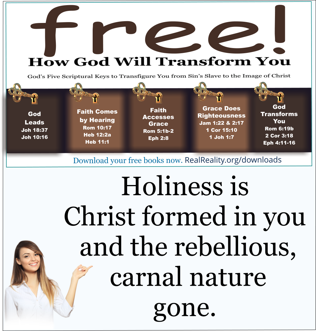 Holiness is Christ formed in you and the rebellious, carnal nature gone.
