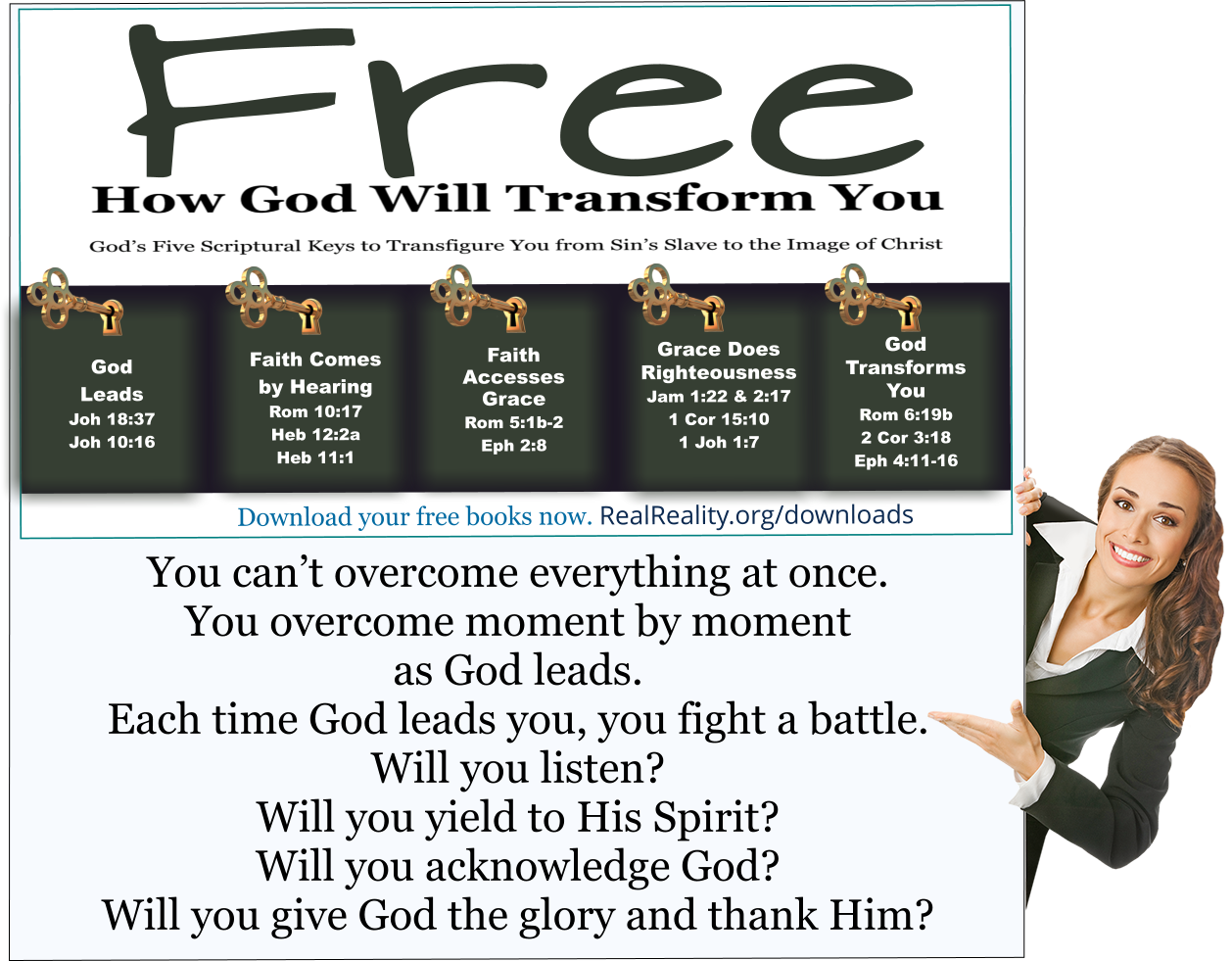 You can’t overcome everything at once. You overcome moment by moment as God leads.