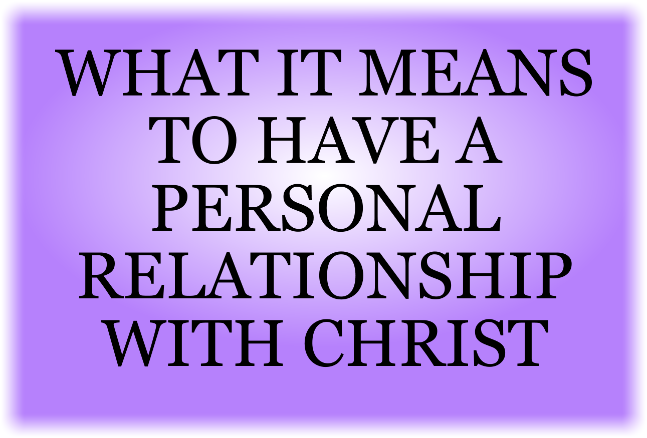 WHAT IS A PERSONAL RELATIONSHIP WITH CHRIST?